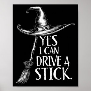 Yes I Can Drive A Stick Funny Halloween Spooky Wit Poster