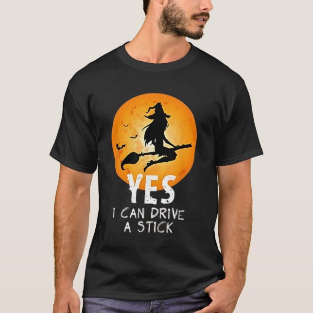 Yes I Can Drive A Stick Funny Halloween Spooky Wit T-Shirt (Front)