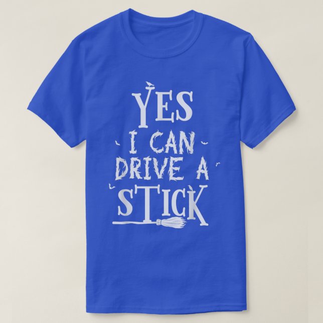 Yes I Can Drive A Stick Funny Halloween  T-Shirt (Design Front)