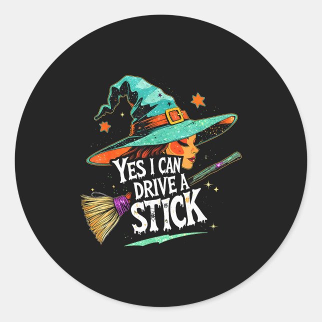 Yes I Can Drive A Stick Funny Halloween Witch Gift Classic Round Sticker (Front)