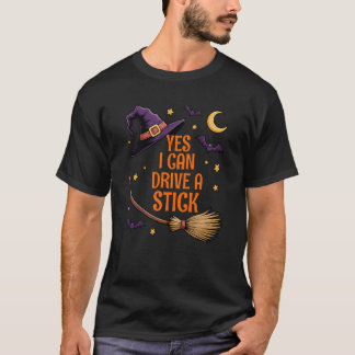 Yes I Can Drive A Stick Funny Halloween Witch T-Shirt