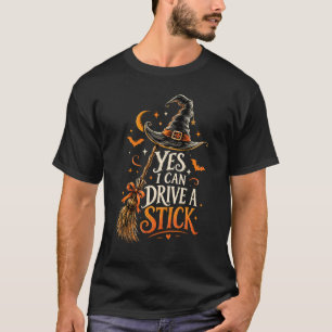 Yes I Can Drive a Stick – Funny Witch Halloween T-Shirt