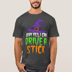 Yes I Can Drive A Stick Funny Women's Witch  Hallo T-Shirt