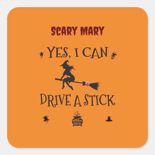 Yes, I Can Drive A Stick Says The Witch Square Sticker (Front)
