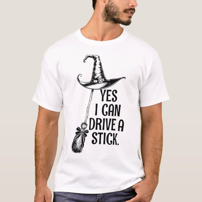 Yes I Can Drive A Stick  T-Shirt (Front)