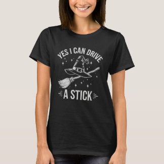 Yes I Can Drive A Stick Witch Broom Halloween Cost T-Shirt