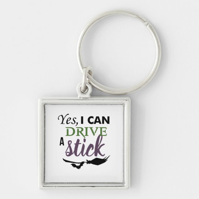 Yes I Can Drive A Stick - Witch Broom Keychain (Front)