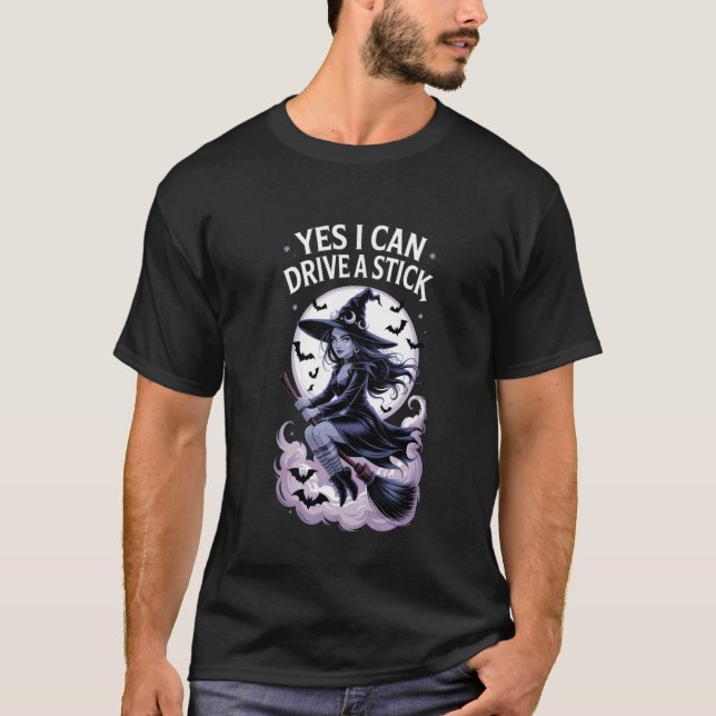 Yes I Can Drive a Stick Witch T-Shirt (Front)
