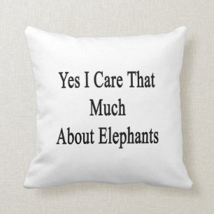Yes I Care That Much About Elephants Throw Pillow
