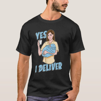 Yes I Deliver Tech Neonatal Obstetric Nurses ObGyn T-Shirt