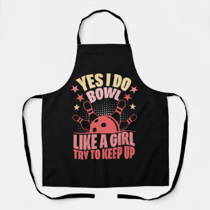 Yes I Do Bowl Like A Girl Try To Keep Up Apron