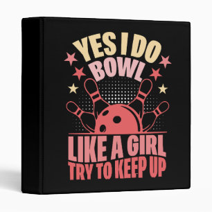 Yes I Do Bowl Like A Girl Try To Keep Up Binder