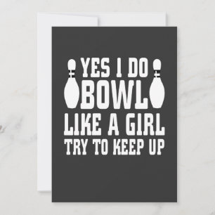 Yes I Do Bowl Like A Girl Try To Keep up, Bowling  Invitation