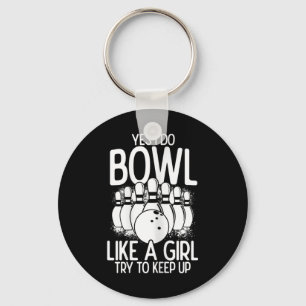 Yes I Do Bowl Like A Girl Try To Keep Up Bowling P Keychain