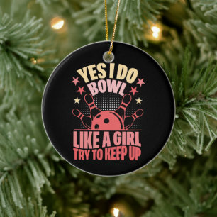 Yes I Do Bowl Like A Girl Try To Keep Up Ceramic Ornament