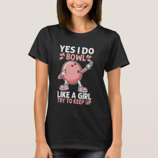 Yes I Do Bowl Like A Girl Try To Keep Up Dabbing B T-Shirt
