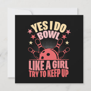 Yes I Do Bowl Like A Girl Try To Keep Up Invitation