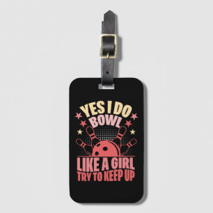 Yes I Do Bowl Like A Girl Try To Keep Up Luggage Tag