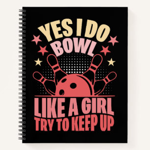 Yes I Do Bowl Like A Girl Try To Keep Up Notebook