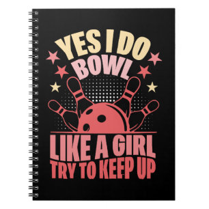 Yes I Do Bowl Like A Girl Try To Keep Up Notebook