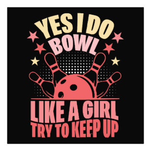 Yes I Do Bowl Like A Girl Try To Keep Up Photo Print