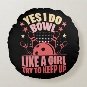 Yes I Do Bowl Like A Girl Try To Keep Up Round Pillow