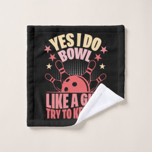 Yes I Do Bowl Like A Girl Try To Keep Up Wash Cloth