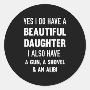 Yes I Do Have A Beautiful Daughter Gun Shovel Alib Classic Round Sticker