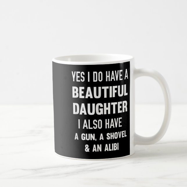 Yes I Do Have A Beautiful Daughter Gun Shovel Alib Coffee Mug (Right)
