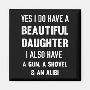 Yes I Do Have A Beautiful Daughter Gun Shovel Alib Magnet