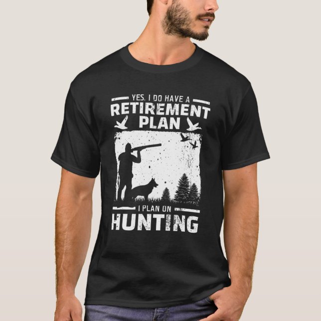 Yes I Do Have A Retirement Plan Bird Hunting Duck T-Shirt (Front)