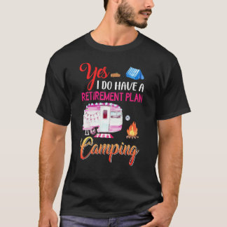 Yes I Do Have A Retirement Plan Camping Camper T-Shirt