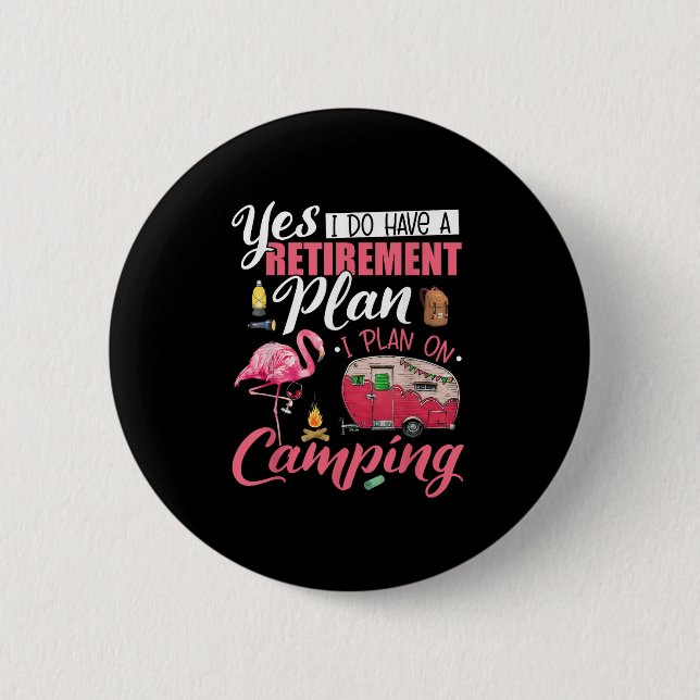 Yes I Do Have A Retirement Plan Camping Funny Flam 2 Inch Round Button (Front)