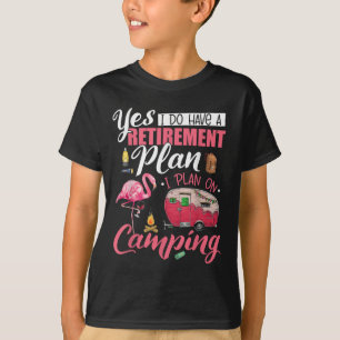 Yes I Do Have A Retirement Plan Camping Funny Flam T-Shirt