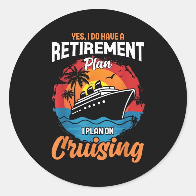 Yes I Do Have A Retirement Plan Cruising Funny Tee Classic Round Sticker (Front)