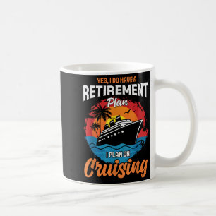 Yes I Do Have A Retirement Plan Cruising Funny Tee Coffee Mug