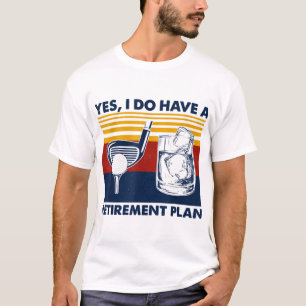 Yes I Do Have A Retirement Plan Funny Golf Drinkin T-Shirt