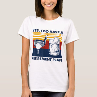 Yes I Do Have A Retirement Plan Funny Golf Drinkin T-Shirt