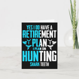 Yes I Do Have A Retirement Plan Hunting Shark Teet Card