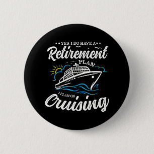 Yes I Do Have A Retirement Plan I Plan On 2 Inch Round Button