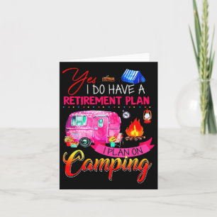 Yes I Do Have A Retirement Plan I Plan On Camping Card
