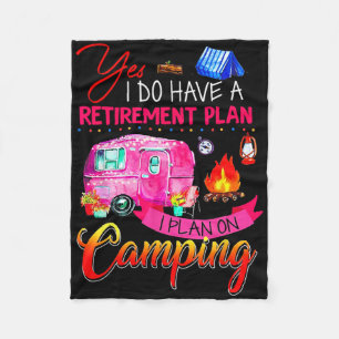 Yes I Do Have A Retirement Plan I Plan On Camping Fleece Blanket