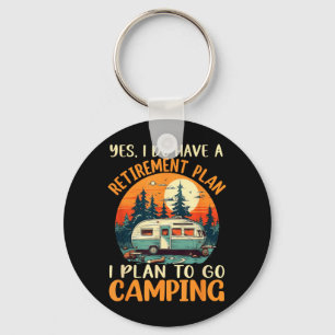 Yes I Do Have A Retirement Plan I Plan On Camping Keychain