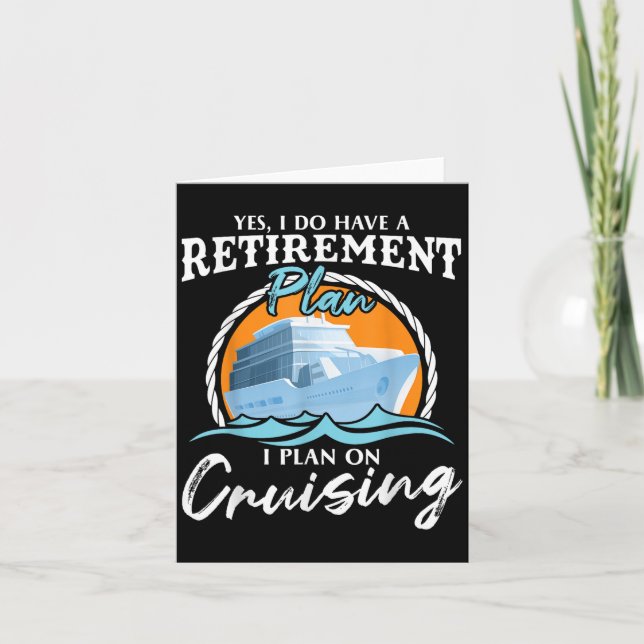 Yes, I Do Have A Retirement Plan I Plan On Cruisin Card (Front)