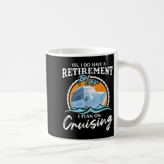 Yes, I Do Have A Retirement Plan I Plan On Cruisin Coffee Mug (Right)