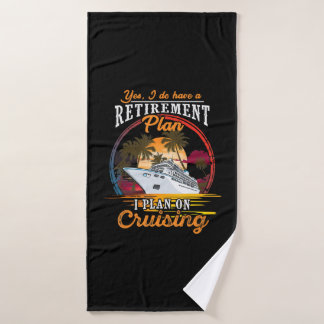 Yes I Do Have A Retirement Plan I Plan On Cruising Bath Towel