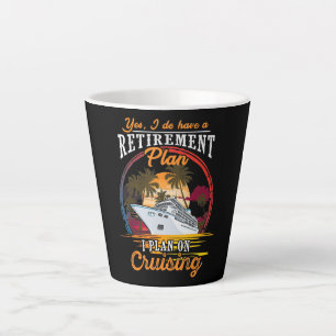 Yes I Do Have A Retirement Plan I Plan On Cruising Latte Mug