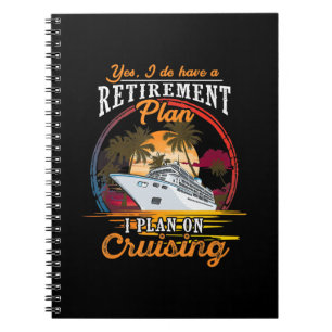 Yes I Do Have A Retirement Plan I Plan On Cruising Notebook