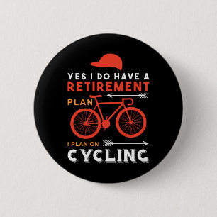 Yes I Do Have A Retirement Plan I Plan On Cycling 2 Inch Round Button