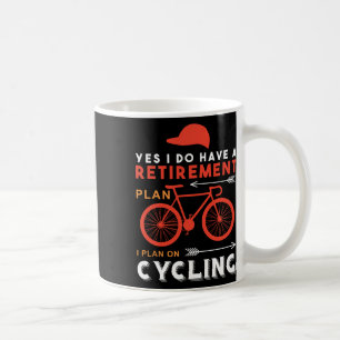 Yes I Do Have A Retirement Plan I Plan On Cycling Coffee Mug